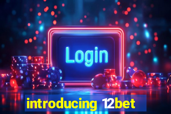 introducing 12bet